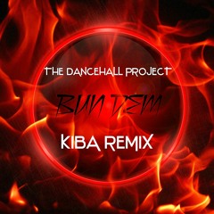 The Dancehall Project - Bun Dem ( KIBA Remix )