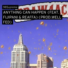 ANYTHING CAN HAPPEN (FEAT. FIJIPANI, REAFFA) (PROD.WELL FED)