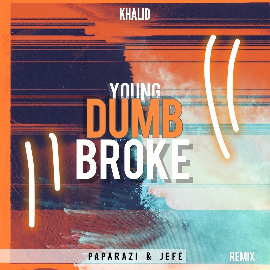 Stream Khalid - Young Dumb & Broke ( PapaRazi x JEFE )(Remix