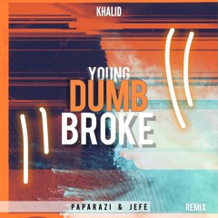 Khalid - Young Dumb & Broke ( PapaRazi x JEFE )(Remix)