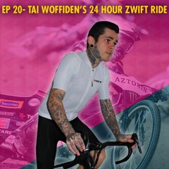 EP 20 - TAI WOFFINDEN'S 24 HOUR ZWIFT RIDE!?