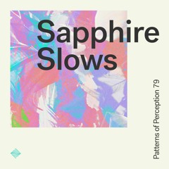 Patterns of Perception 79 - Sapphire Slows