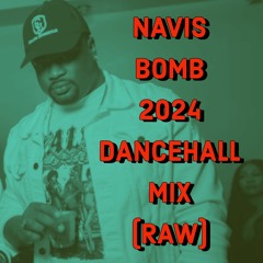 NAVIS BOMB 2024  DANCEHALL MIXTAPE (RAW)