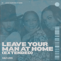 Leave your man at home (extentded mix) - Haz lees [FREE DOWNLOAD]