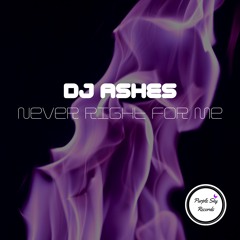 DJ Ashes - Never Right For Me