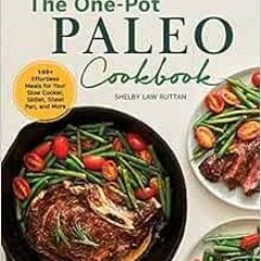 Access KINDLE PDF EBOOK EPUB The One-Pot Paleo Cookbook: 100 + Effortless Meals for Your Slow Cooker