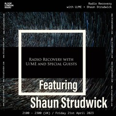 Radio Recovery with U/ME + Shaun Strudwick - 21.04.23