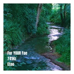 For YOUR Fae 741Hz