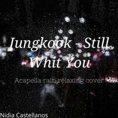 Jungkook - Still Whit You Acapella 3D rain relaxing cover