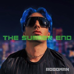 Roboman - THE SUMMER END