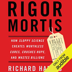 FREE PDF 📄 Rigor Mortis: How Sloppy Science Creates Worthless Cures, Crushes Hope, a