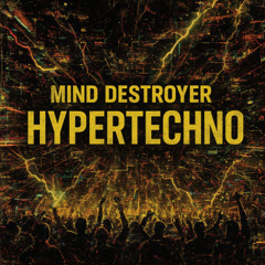 Mind Destroyer - HYPERTECHNO