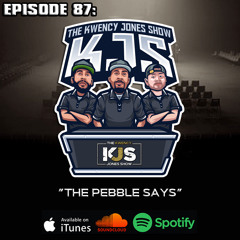 KJS | Episode 87 - "The Pebble Says"