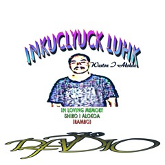 INKUCLYUCK LUHK (SHIRO I ALOKOA)
