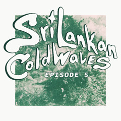 Sri Lankan Cold Waves Episode 5