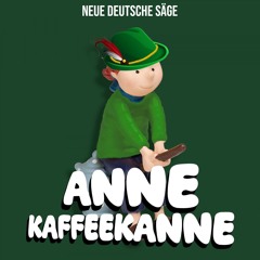 Anne Kaffeekanne (Neue Deutsche Säge Bootleg)