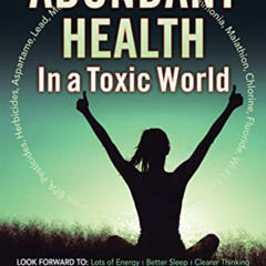 Read EPUB 📪 Abundant Health in a Toxic World by  David J. Getoff CCN CTN FAAIM &  Jo