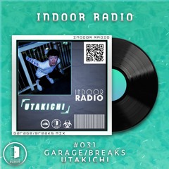INDOOR RADIO Guest Mix: #031 UTAKICHI [Garage/Breaks]