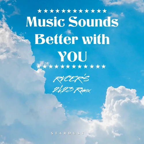 Stream Stardust Music Sounds Better With You (RVCER's 2K23 Remix) by