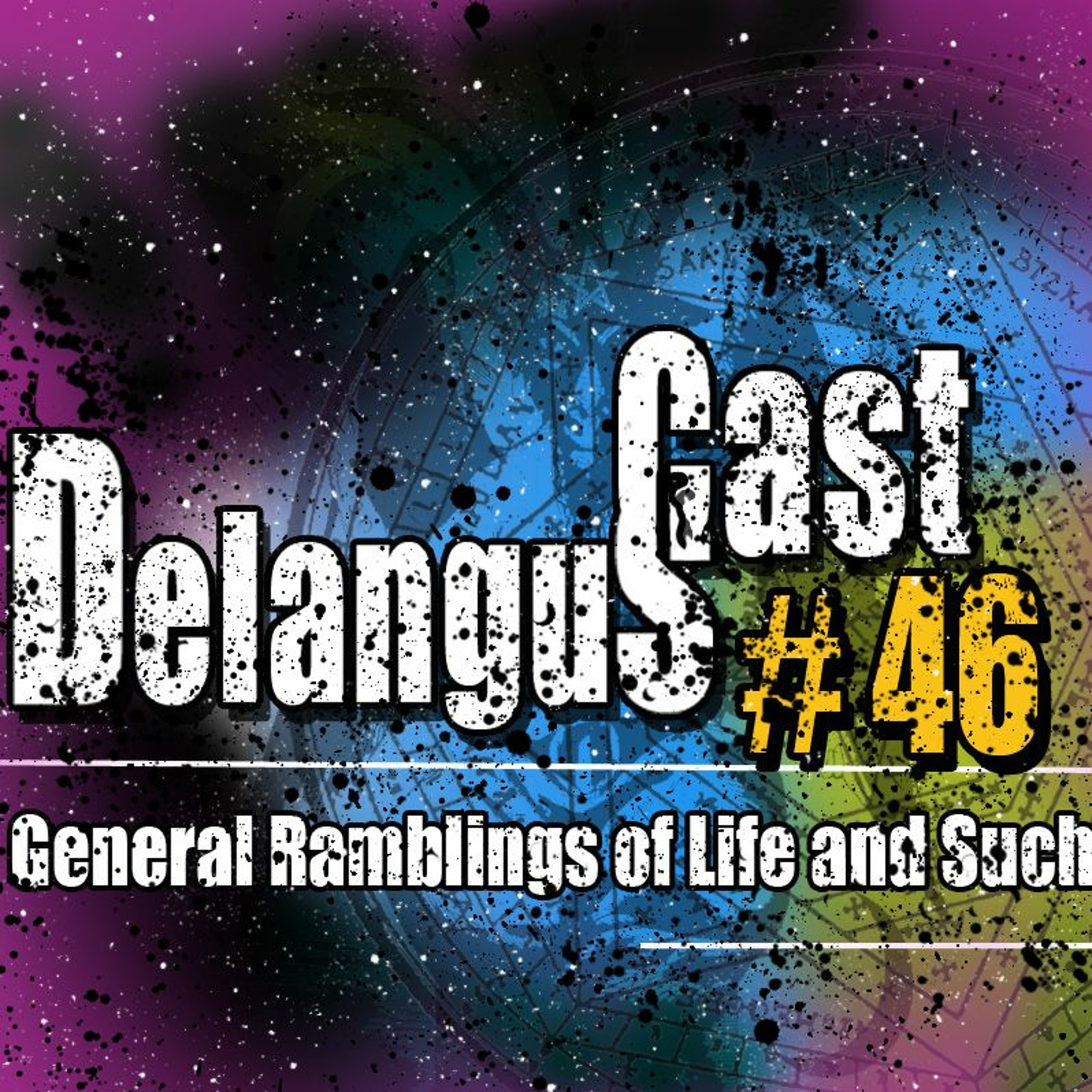 Delanguscast 46: General Ramblings About Life and Such episode artwork