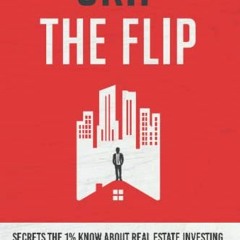 READ [PDF EBOOK EPUB KINDLE] Skip the Flip: Secrets the 1% Know About Real Estate Inv