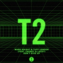 Mark Knight & Tuff London (feat. Cagney & Lacey) - Don't Give Up (Extended Mix)