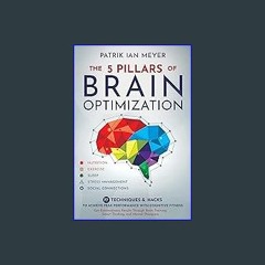 [Ebook] 💖 The 5 Pillars of Brain Optimization: 77 Techniques & Hacks to Achieve Peak Performance W