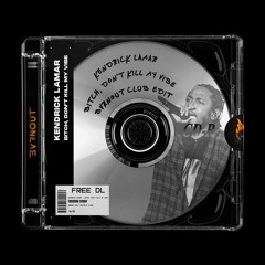 Kendrick Lamar - Bitch, Don't Kill My Vibe (BVRNOUT Club Edit)