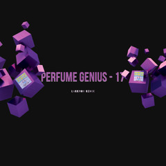 perfume genius - 17 - larryoh remix wip