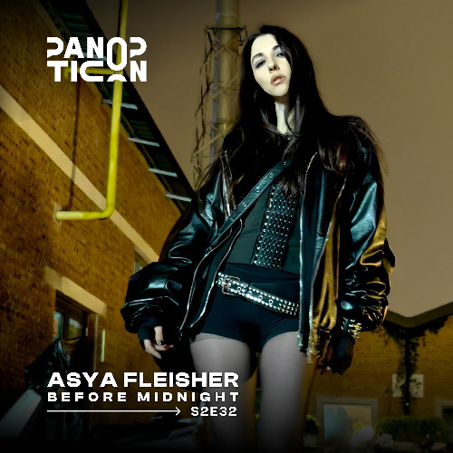 Panopticon w/Asya Fleisher - Before Midnight S2E32