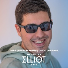 Deep, French House, Disco & Garage Mix - Mixed by Elliot #114