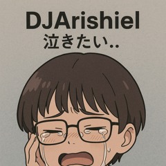 DJArishiel - 泣きたい。。 Nakittai (Emotional bounce)