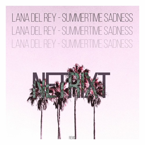 Stream Lana Del Rey - Summertime Sadness (NETRIXT Remix) [FREE DOWNLOAD] by  NETRIXT | Listen online for free on SoundCloud