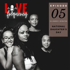 Episode 05: #NationalDaughtersDay