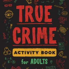 ✔DOWNLOAD✔PDF True Crime Activity Book for Adults: Over 100 Activities To Learn More About