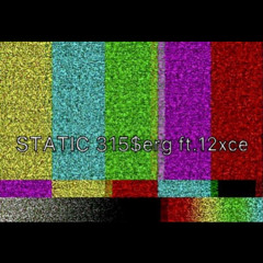 "STATIC" FT. 12xce