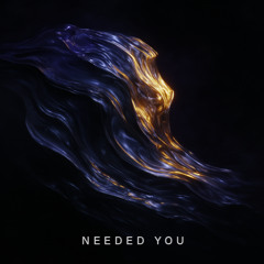 NEEDED YOU