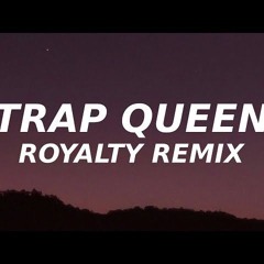 Trap Queen (Royalty Remix)
