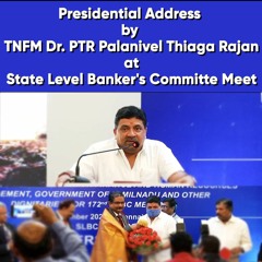 Presidential Address by TNFM Dr. PTR Palanivel Thiaga Rajan at State Level Banker's Committe Meet
