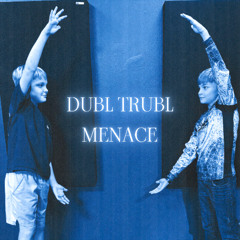 Menace - DUBL TRUBL