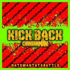 NateWantsToBattle - KICK BACK (Chainsaw Man)