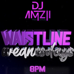 Waistline Wednesdays | Week 1 | @DJ AMZII | Guest DJ's - DJ TREY & DJ YKAY