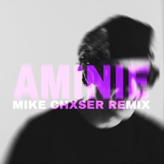 Aminie (MIKE CHXSER Remix)