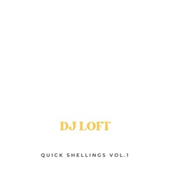 DJ LOFT QUICK SHELLINGS VOL. 1