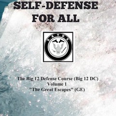 Ebook Self-Defense for All: The Big 12 Defense Course (Big 12 DC) Volume 1 ?The Great Escapes? (