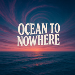 Ocean to Nowhere