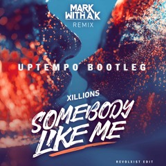 Xillions - Somebody Like Me (Mark With AK RMX) (REVOLXIST EDIT)