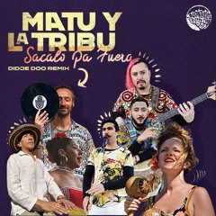 Matu y la Tribu - Sacalo Pa Fuera (Didje Doo Remix)