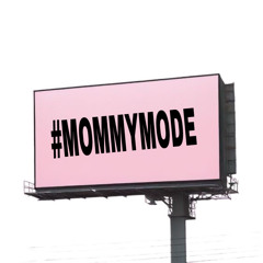 MOMMY MODE