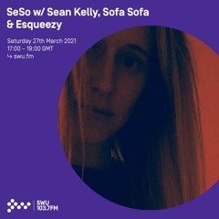 SeSo w/ Sean Kelly, Sofa Sofa & Esqueezy - 27th MAR 2021